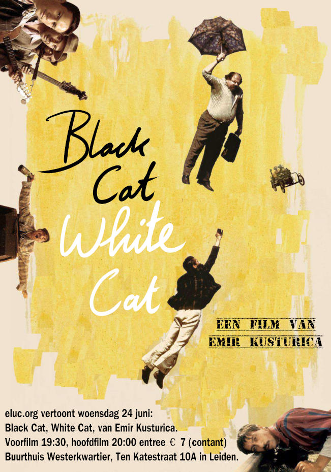[waar is de poster?] eluc.org vertoont woensdag 24 juni de romantische komedie: Black Cat, White Cat, van Emir Kusturica.  De film won een Zilveren Leeuw voor beste regie op het filmfestival van Venetië, 1998.  Voorfilm 19:30, hoofdfilm 20:00 entree € 7 (contant) Buurthuis Westerkwartier, Ten Katestraat 10A in Leiden.
